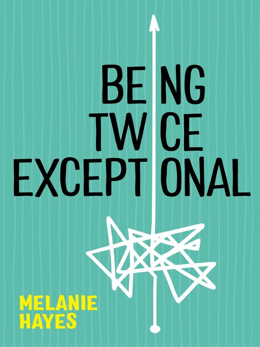 Title details for Being Twice Exceptional by Melanie Hayes - Available